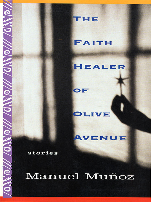 Title details for The Faith Healer of Olive Avenue by Manuel Munoz - Available